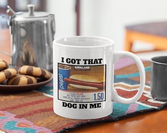 I Got That Dog In Me White Coffee Mug 11oz 15oz | Funny Costco Cup | Hotdog Meme Mug | All Beef Hot Dog | Hot Dog Humor | Glizzy Gobbler Mug