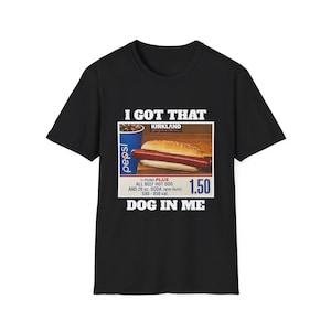 I Got That Dog In Me Costco Crewneck T-Shirt, Funny Hotdog & Pepsi Graphic Tee, Costco Hot Dog Parody Shirt, Keep it 1.50 All Beef Hot Dog