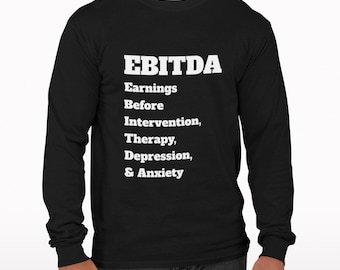 EBITDA Parody Long Sleeve Shirt - Funny Accounting Humor Tee, Finance Bro Gift, Wall Street Merch, CPA Accountant Meme