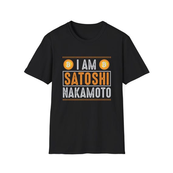I Am Satoshi Nakamoto Funny Bitcoin Cryptocurrency Shirt I Am Satoshi Nakamoto Funny Bitcoin Cryptocurrency Shirt