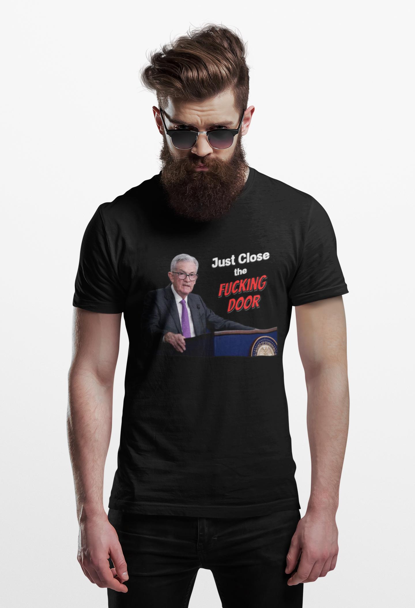 Just Close the Fucking Door Jerome Powell Shirt - Funny Fed Chair Tee, Jay Powell Parody, Money Printer Go Brr, Federal Reserve Meme