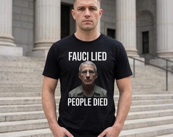 Fauci Lied People Died Shirt - Political Protest Tee, Anti Fauci Graphic T-Shirt, Political Statement Apparel