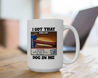 I Got That Dog in Me White Coffee Mug 11oz 15oz Funny Costco Cup
