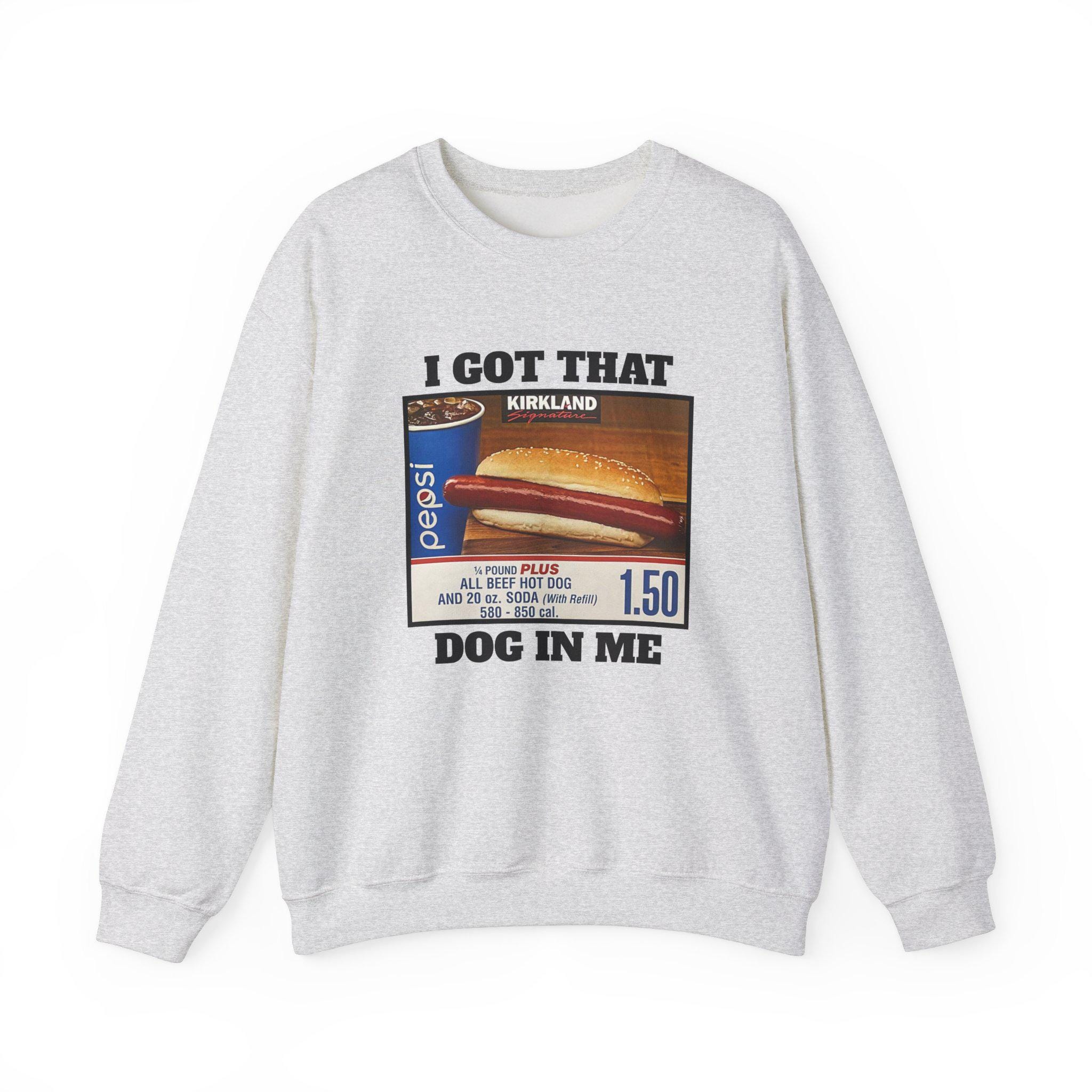 I Got That Dog in Me Costco Crewneck Sweatshirt Funny Kirkland Sweater All Beef Hot Dog Etsy