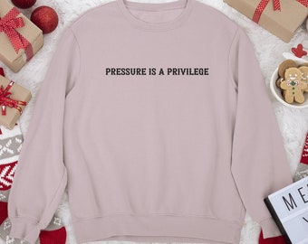 Pressure is a Privilege T-shirt/sweatshirt /hoodie - Etsy Denmark