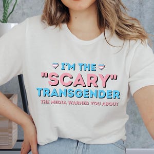 Funny Trans Shirt, Transgender Tee, Gay Pride Shirt, I&#39;m The Scary Transgender Media Warned You About Shirt, Trans People Shirt, Trans Gift