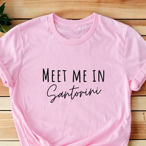 Meet Me In Santorini Shirt, Greece T-Shirt, Summer Vacation Shirt, Santorini Trip Tee, Summer Tee, Greece Lover Gifts, Santorini Trip Shirt