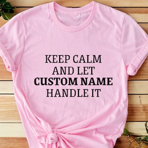 Custom T-Shirt, Funny Birthday Gift, Sarcastic Shirt, Keep Calm And Let Handle It Tee, Funny Gift, Professions Shirt, Cool Birthday Gift Tee
