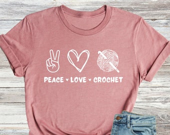 Peace Love Crochet Shirt, Funny Crochet T-Shirt, Crochet Hobby Gift, Knitting Lover Gift, Crochet Shirt Women, Mothers Day Shirt, Mom Gifts