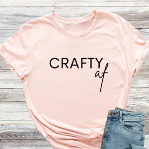 Crafty Af Shirt, Funny Crafter Saying Tee, Unisex Crafter T-Shirt, Crafty Person Gifts, Sarcastic Saying Shirt, Crafting T-Shirt, Dad Tee