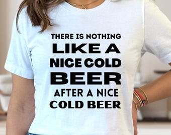 There Is Nothing Like A Nice Cold Beer Shirt, Alcohol Lover T-Shirt, Day Drinking Shirts, Alcohol Lover Gifts, Beer Shirt, Beer Lovers Gift