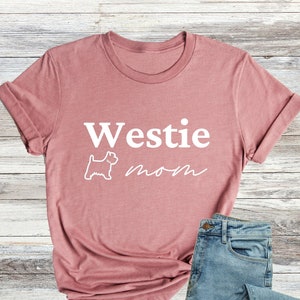 Westie Mom Shirt, West Highland Terrier Shirt, World Animal Day Tee, West Highland Terrier Owner Tee, Westie Owner Gifts, Dog Mom Saying Tee