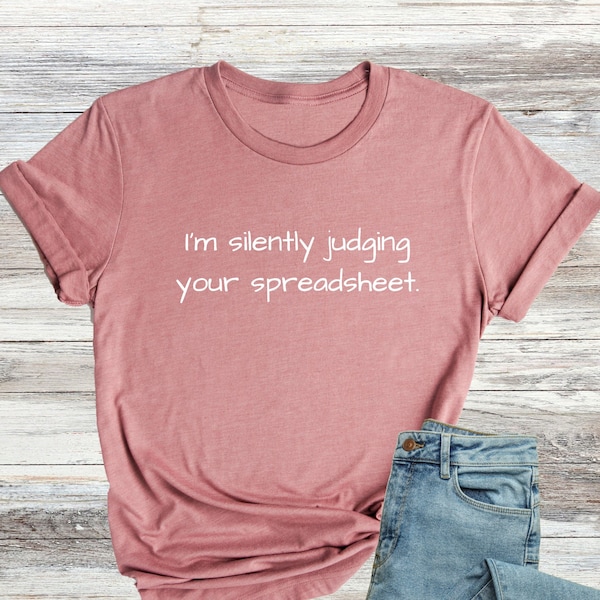 I'm Silently Judging Your Spreadsheet Shirt, Funny Accountant Saying Tee, CPA Shirt Accountant Gifts, Unisex Accountant T-Shirt, Funny Tee