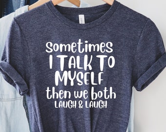thumbnail image 2 of Sometimes I Talk To Myself Then We Both Laugh Laugh T-Shirt 2 of 14