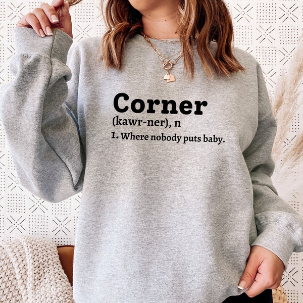 Corner Where Nobody Puts Baby Sweatshirt, Corner Definition Sweater, Women's Dancing Hoodies, 80s Dancing Sweatshirts, Funny Women Sweater