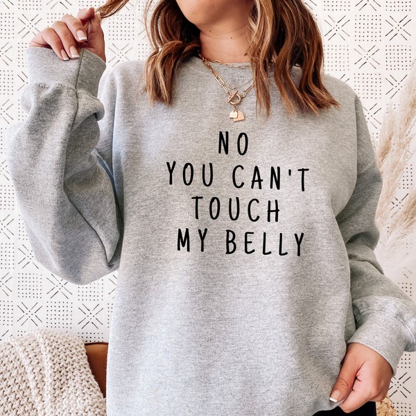 No You Can't Touch My Belly Sweatshirt, Funny Pregnancy Saying Sweater, Pregnant Women Gift, Maternity Sweatshirts, Cute Women Hoodie