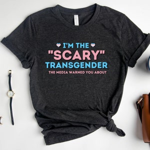 Funny Trans Shirt, Transgender Shirt, Gay Pride Shirt, I'm The Scary Transgender Media Warned You About Shirt, Trans People Shirt, Funny Tee