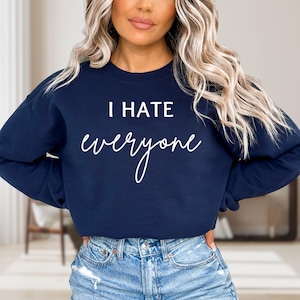 I Hate Everyone Sweatshirt, Sarcastic Saying Hoodie