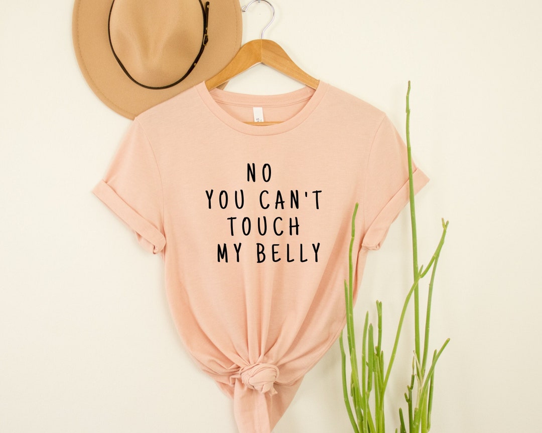 No You Can't Touch My Belly Shirt Baby Belly Shirt Etsy