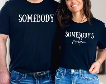 Somebody's Problem Matching Couple Shirts, Funny Tees