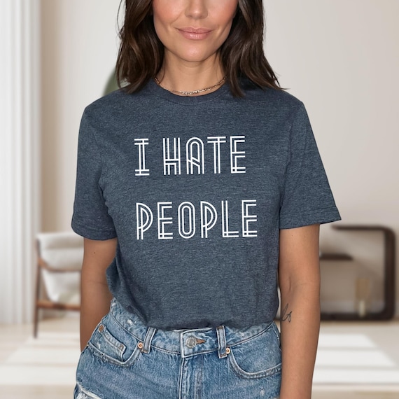 I Hate People Shirt, Sarcastic Unisex Tee