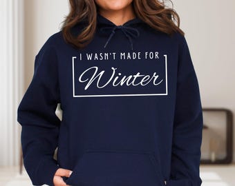 I Wasn't Made For Winter Sweatshirt, Funny Winter Sweaters, Winter Sweatshirt, Sweatshirt Saying, Cold Weather Hoodies, Cozy Sweatshirt