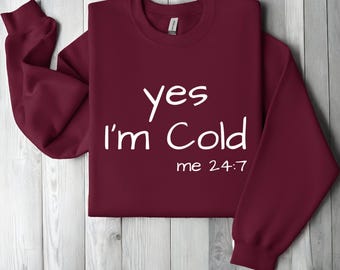 Yes I'm Cold Sweatshirt, Funny Winter Saying, Cozy Unisex Fit