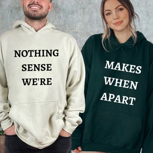 Nothing Makes Sense When We're Apart Sweatshirt, Couple Matching Hoodies, Couple Shirts, Funny Couples Sweater, Funny Matching Hoodies