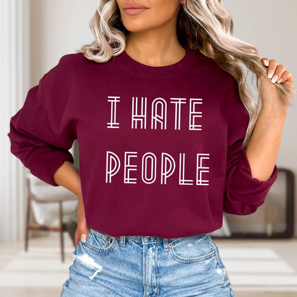 I Hate People Sweatshirt, Sarcastic Introvert Humor