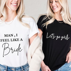Lets Go Girls Shirt, Man I Feel Like a Bride Bachelorette Party Shirt, Bridal Party Shirt, Bride Gift Team Bride Shirt, Bride Bach Party