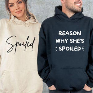 Spoiled Sweatshirt, Reason Why She's Spoiled Hoodie, Spoiled Wife Sweatshirt, Funny Sarcastic Couple Sweatshirt, Couple Matching Shirts