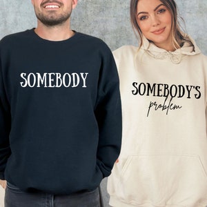 Somebody&#39;s Problem Sweatshirt, Couple Matching Hoodie, Gift For Wife, Funny Couple Shirt, Country Song Lover Hoodie, Somebody Sweatshirt