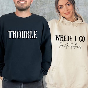 Where I Go Trouble Follows Couple Matching Hoodie, Couple Sweatshirt, Gift For Wife, Trouble Hoodie, Couple Sweatshirt, Couple Matchings