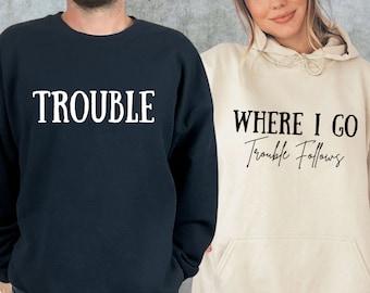 Where I Go Trouble Follows Couple Matching Sweatshirt, Couple Hoodie, Gift For Wife, Trouble Hoodie, Couple Sweater, Couple Matchings Shirt