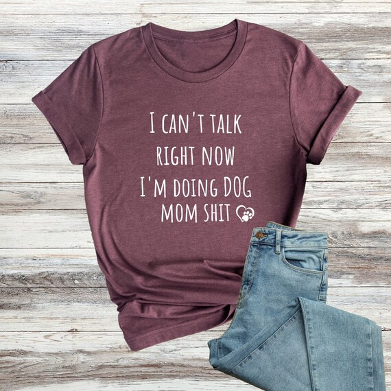 Funny Dog Mom T-Shirt, Sarcastic Dog Owner Tee