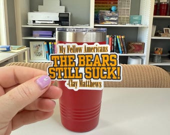 The Bears Still Suck Sticker - Clay Matthews Quote Decal - Green Bay Football Gift - Waterproof for Laptop & Water Bottle