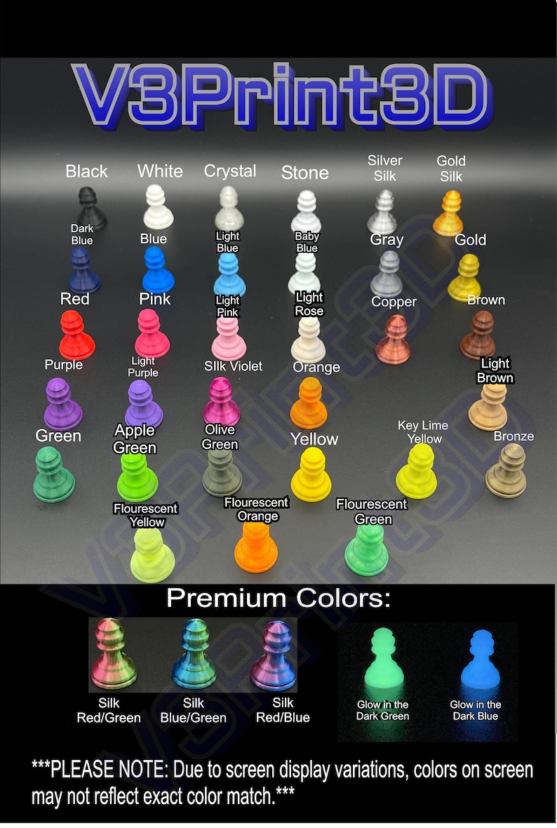 May include: A chart of chess pieces in various colors, including black, white, crystal, stone, silver silk, gold silk, dark blue, blue, light blue, baby blue, gray, gold, red, pink, light pink, light rose, copper, brown, purple, light purple, silk violet, orange, light brown, green, apple green, olive green, yellow, key lime yellow, bronze, fluorescent yellow, fluorescent orange, and fluorescent green. The chart also includes premium colors such as silk red/green, silk blue/green, silk red/blue, glow in the dark green, and glow in the dark blue. The text "V3Print3D" is at the top of the chart. The text "Premium Colors" is below the chart. The text "***PLEASE NOTE: Due to screen display variations, colors on screen may not reflect exact color match.***" is at the bottom of the chart.