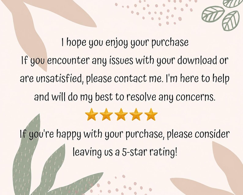 Pode incluir: Um cart&atilde;o digital rosa claro com ilustra&ccedil;&otilde;es de folhas em verde escuro e bege. O texto diz: I hope you enjoy your purchase. If you encounter any issues with your download or are unsatisfied, please contact me. Cinco estrelas douradas exibidas.