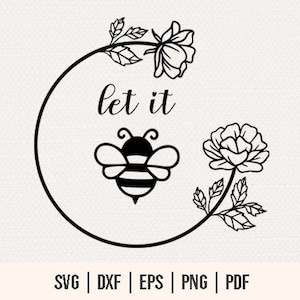 LET IT BEE Files For Cutting Machines - Let It Bee svg - Let It Bee Cut Files -  Bumble Bee Svg - Bee Shirt Svg - Foral Wreath svg - Bee svg