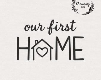 Our First Home SVG for Cricut - New House Sign Cut File - Rustic Farmhouse Decor Silhouette - Housewarming Gift Template