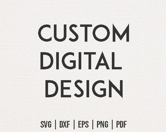 Custom SVG File Design - Personalized SVG Cut Files for Cricut Silhouette Laser - Custom Digital Vector Silhouette