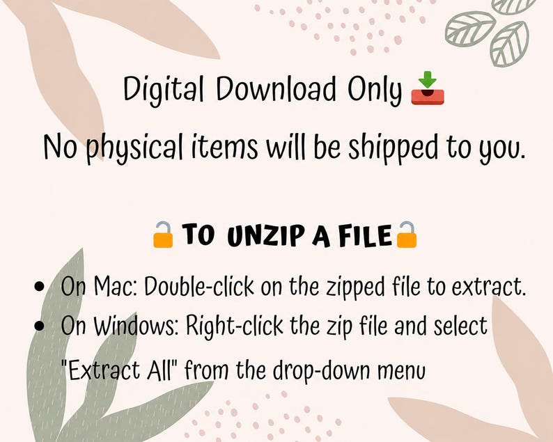 Pode incluir: Um gr&aacute;fico de instru&ccedil;&otilde;es de download digital com um fundo rosa claro e ilustra&ccedil;&otilde;es de folhas abstratas. O texto diz: Digital Download Only, No physical items will be shipped to you, TO UNZIP A FILE, On Mac: Double-click on the zipped file to extract, On Windows: Right-click the zip file and select Extract All from the drop-down menu.