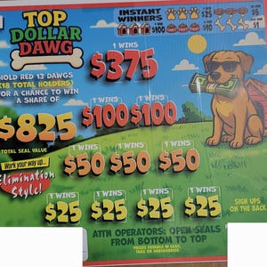 May include: A colorful Top Dollar Dawg scratch-off ticket. The ticket features a cartoon dog wearing sunglasses and holding money. Text includes "$375", "$100", "$50", and "$25" prize amounts. The ticket has a total seal value of $825.