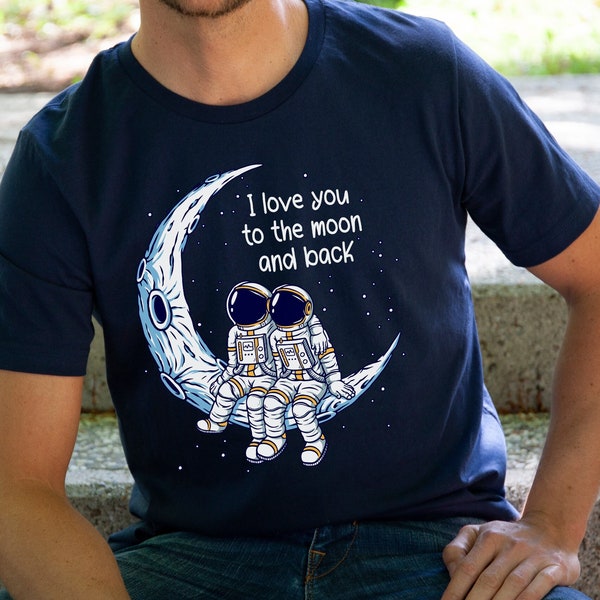 Romantic T-shirt | I Love You to the Moon and Back | Space Art | Couple Tshirt | Engagement Gift | Gift for Boyfriend or Girlfriend