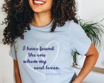 Romantic T-shirt - I Have Found the One Whom My Soul Loves Tee | Bible Scripture | Gift for Him or Her | Christian Marriage or Wedding Quote