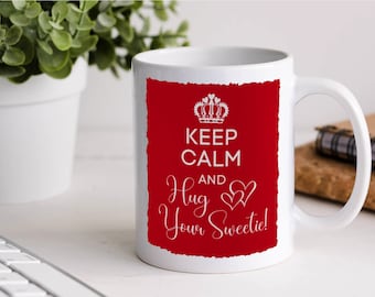 Keep Calm and Hug Your Sweetie Mug | Romantic Coffee Mug | I Love You Gift | Humorous Saying | Funny Mug | Gift for Coffee or Tea Lover