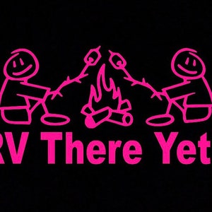 May include: A black graphic with pink stick figures roasting marshmallows over a campfire. The text "RV There Yet?" is below the figures, suggesting a camping or RV theme.