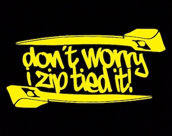 Don’t worry I zip tied it sticker funny JDM acura honda race car truck window decal