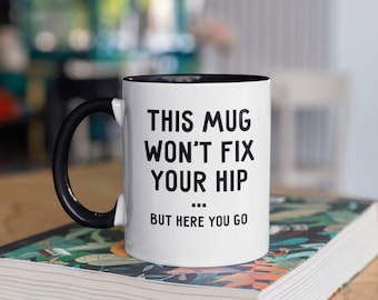 Funny Hip Surgery Mug - Hip Injury Recovery Gift