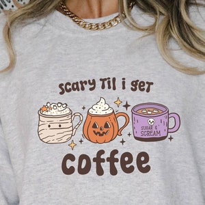 Scary Til I Get Coffee Sweatshirt: Spooky Halloween Crew Neck